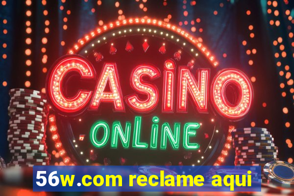 56w.com reclame aqui